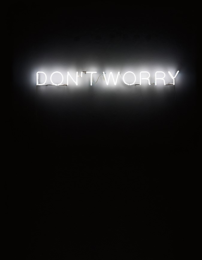 MARTIN CREED Work No. 230. DON&#39;T WORRY