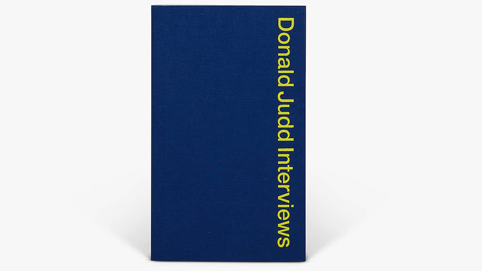 Книга Donald Judd Interviews, опубликованная совместно Judd Foundation и издательством  David Zwirner Books, 2019 год