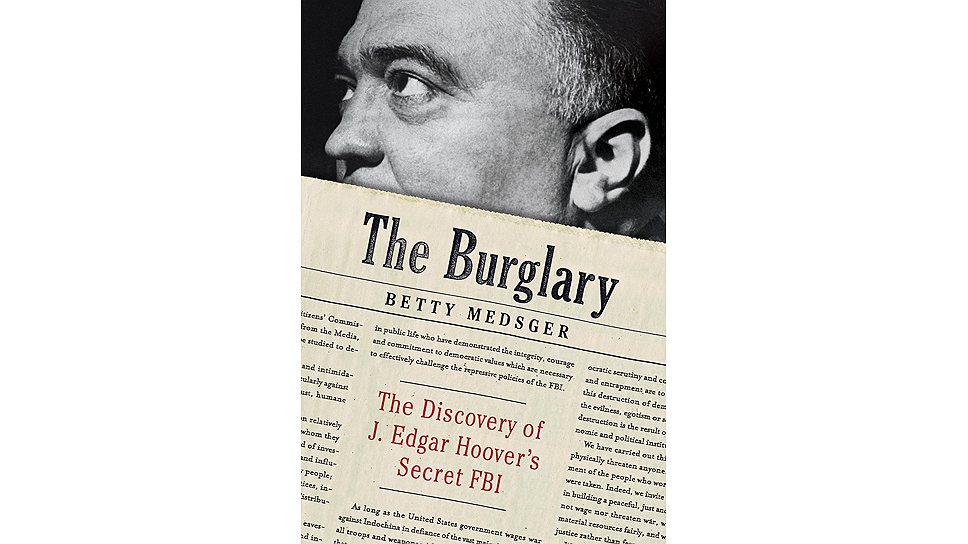 Обложка книги Бетти Медсгер &quot;The Burglary: The Discovery Of J. Edgar Hoover&#39;s Secret FBI&quot; 
